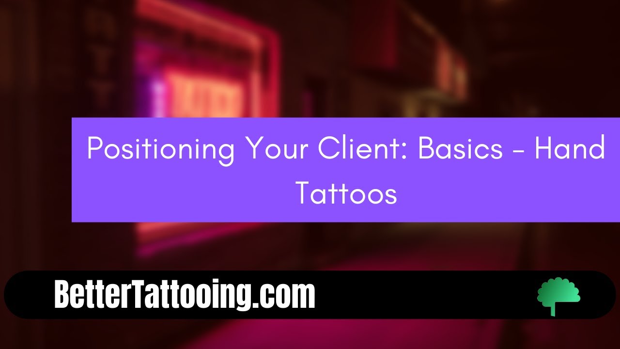 Positioning Your Client: Basics - Hand Tattoos